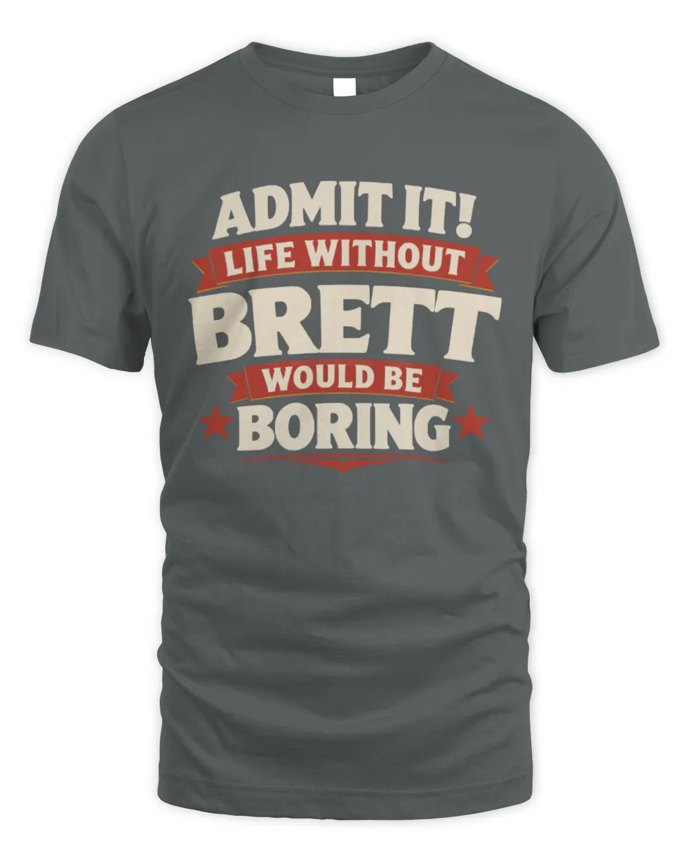 BRETT P4 KT003 Personalized Funny Quote Apparel “Life Without NAME Would Be Boring” - Unisex Standard T-Shirt - Charcoal