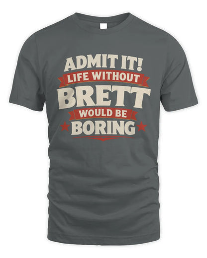 BRETT P4 KT003 Personalized Funny Quote Apparel “Life Without NAME Would Be Boring” - Unisex Standard T-Shirt - Charcoal