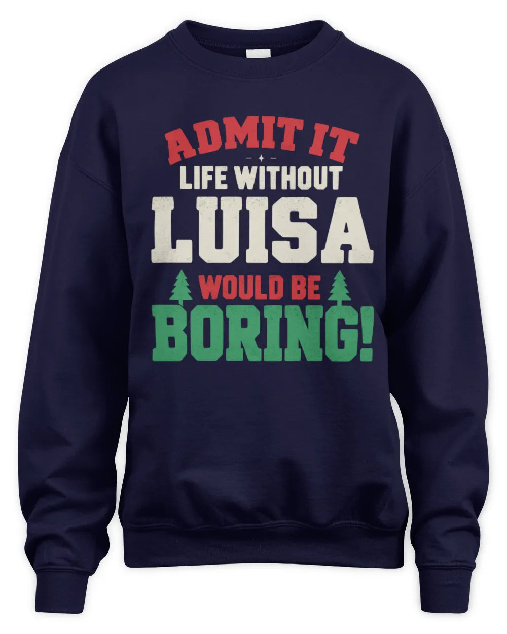 LUISA P5 TH08 Christmas T-Shirt – “Life Without NAME Would Be Boring” - Unisex Sweatshirt - Navy