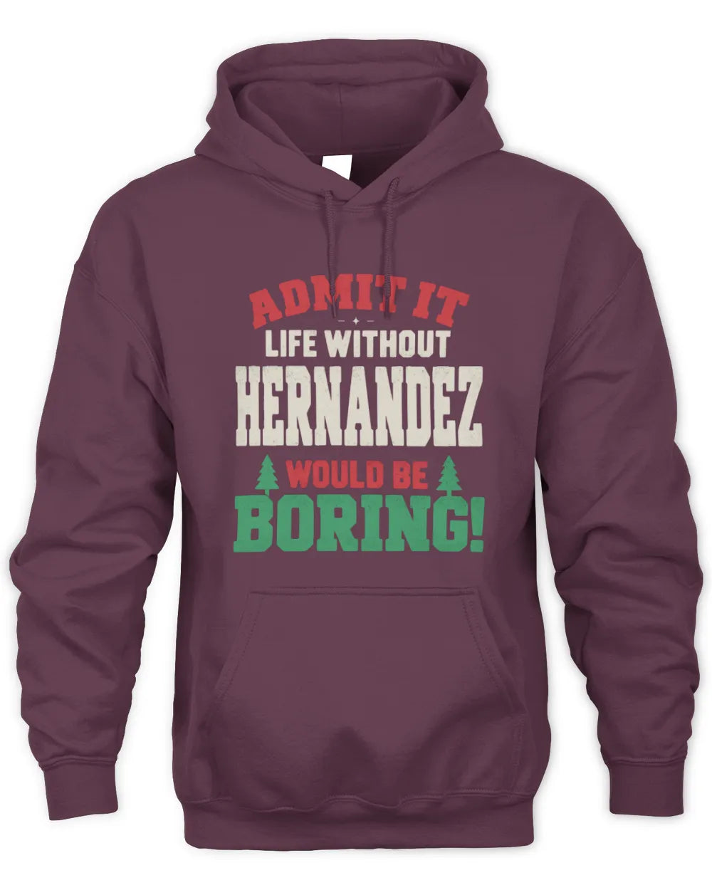 HERNANDEZ P5 TH08 Christmas T-Shirt – “Life Without NAME Would Be Boring” - Unisex Hoodie - Maroon
