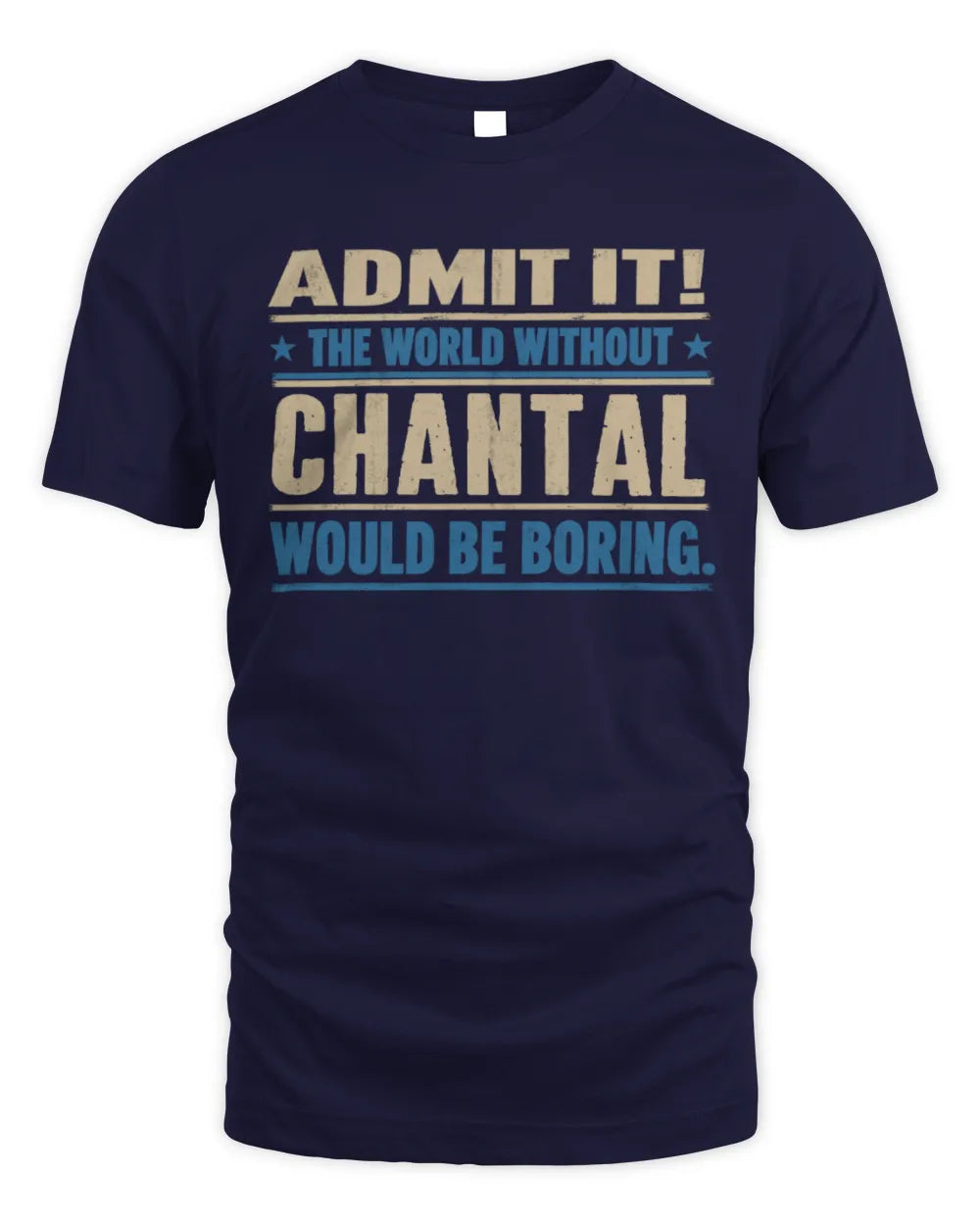 CHANTAL TP68-K2-968 – Personalized Funny Quote Apparel “The World Without NAME Would Be Boring” - Unisex Standard T-Shirt - Navy