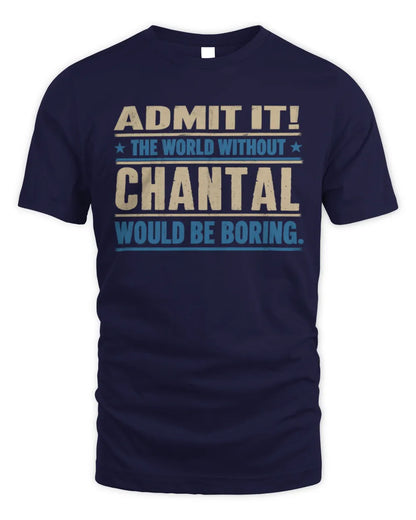 CHANTAL TP68-K2-968 – Personalized Funny Quote Apparel “The World Without NAME Would Be Boring” - Unisex Standard T-Shirt - Navy
