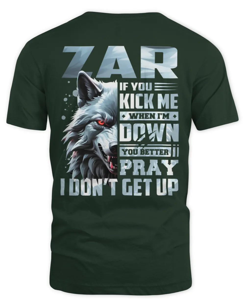 ZAR AP62-K4-666 - Personalized Fierce Wolf Quote Apparel “If You Kick Me When I’m Down, You Better Pray I Don’t Get Up” - Unisex Standard T-Shirt - Forest Green