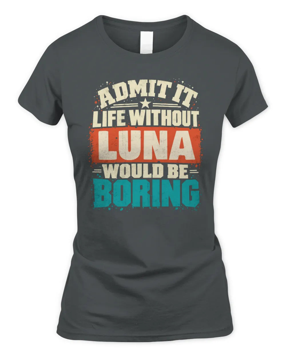 LUNA P02-TH11-226 Personalized Admit It Life Without [Name] Would Be Boring T-Shirt - Custom Name Funny Gift - Women's Standard T-Shirt - Charcoal