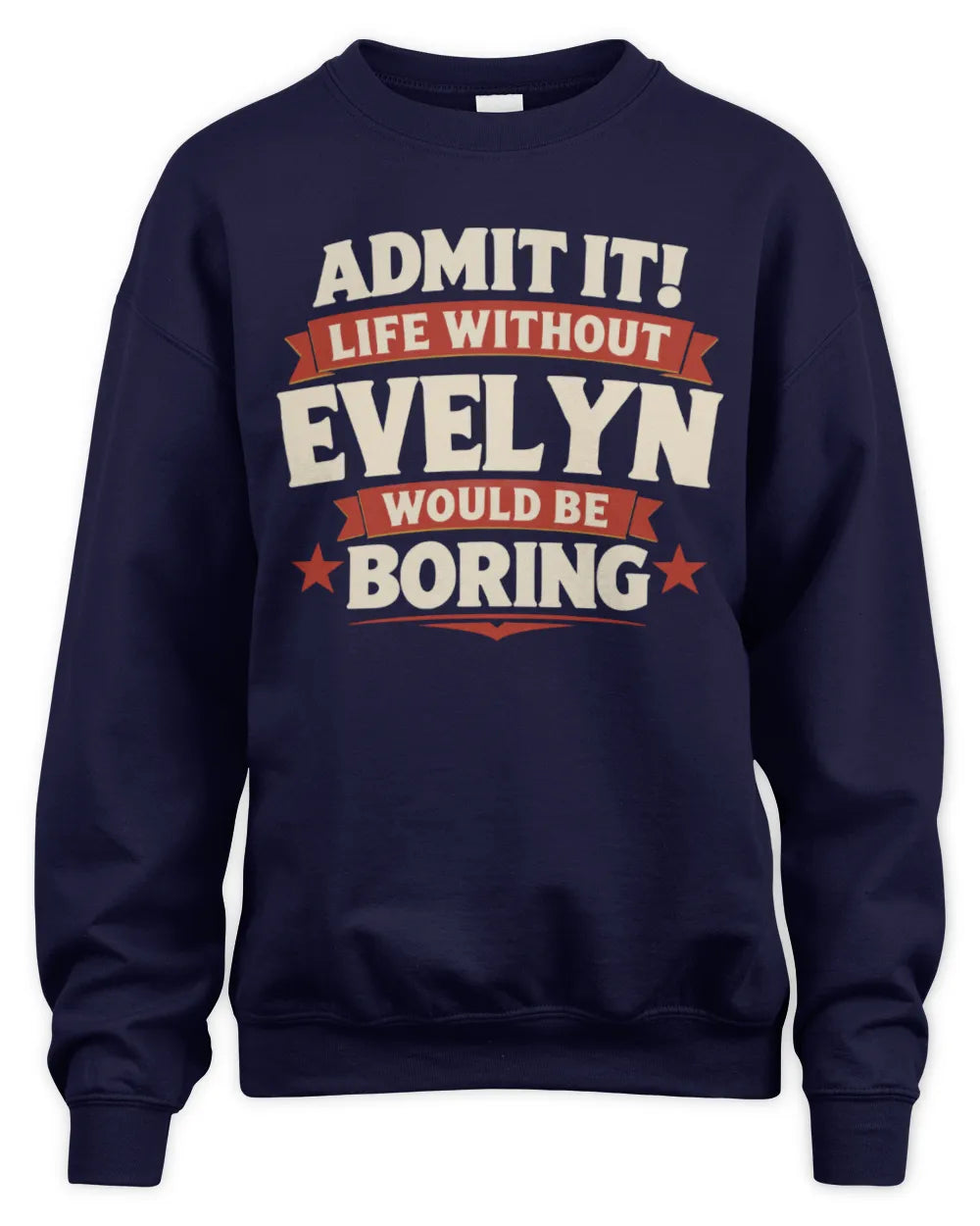 EVELYN P4 KT003 Personalized Funny Quote Apparel “Life Without NAME Would Be Boring” - Unisex Sweatshirt - Navy