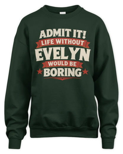 EVELYN P4 KT003 Personalized Funny Quote Apparel “Life Without NAME Would Be Boring” - Unisex Sweatshirt - Forest Green