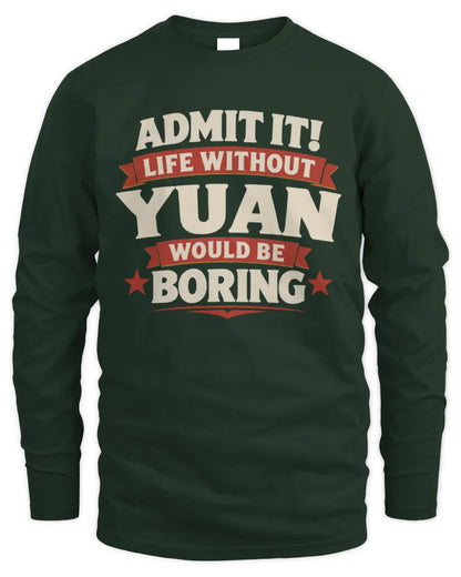 YUAN P4 KT003 Personalized Funny Quote Apparel “Life Without NAME Would Be Boring” - Men's Long Sleeved T-Shirt - Forest Green
