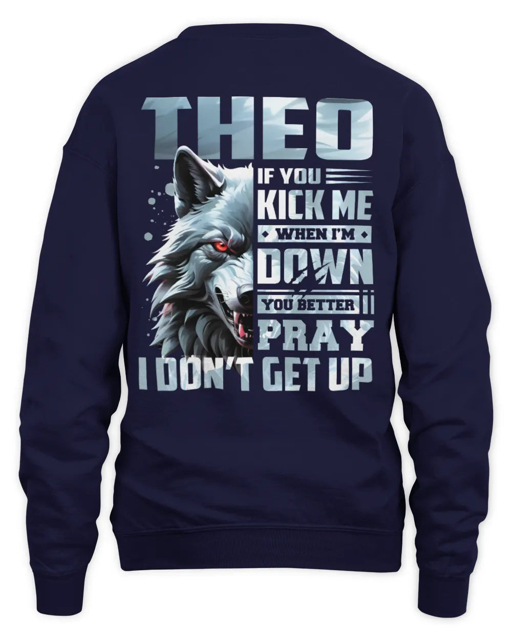 THEO AP62-K4-666 - Personalized Fierce Wolf Quote Apparel “If You Kick Me When I’m Down, You Better Pray I Don’t Get Up” - Unisex Sweatshirt - Navy