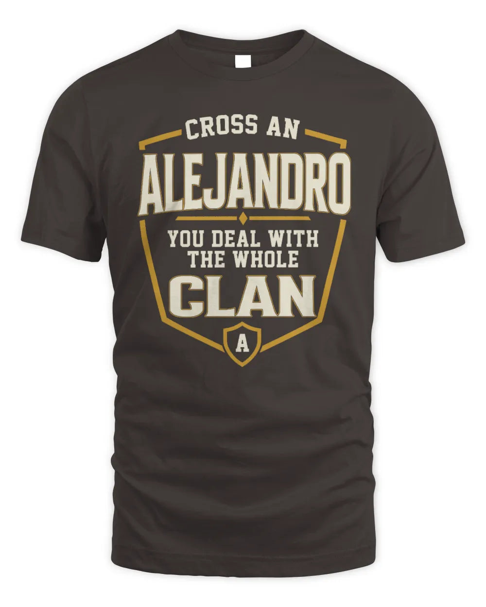 ALEJANDRO NT1-K008 Cross A/An NAME, You Deal With the Whole Clan | Personalized Vintage T-Shirt - Unisex Standard T-Shirt - Dark Chocolate
