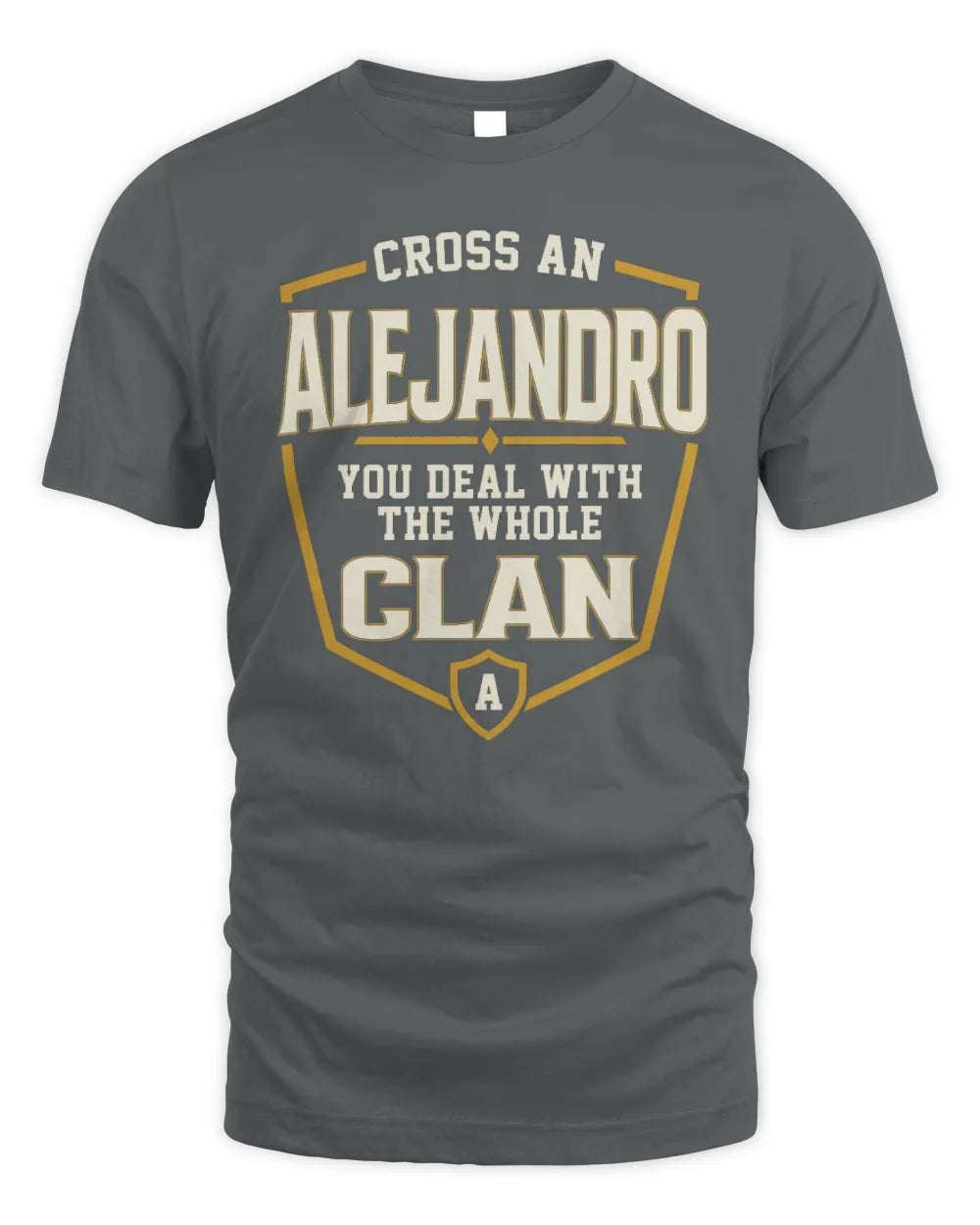 ALEJANDRO NT1-K008 Cross A/An NAME, You Deal With the Whole Clan | Personalized Vintage T-Shirt - Unisex Standard T-Shirt - Charcoal