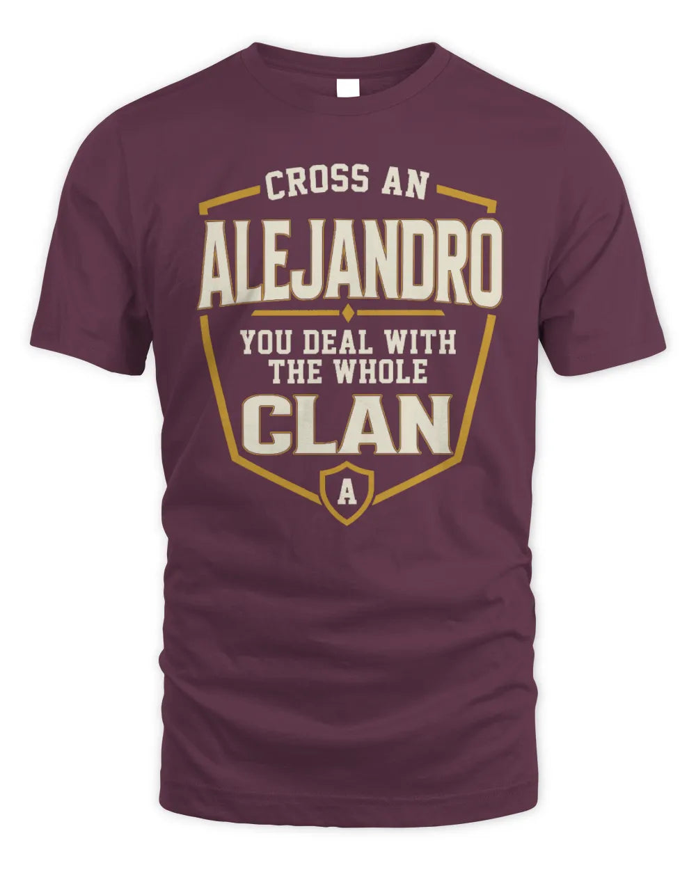 ALEJANDRO NT1-K008 Cross A/An NAME, You Deal With the Whole Clan | Personalized Vintage T-Shirt - Unisex Standard T-Shirt - Maroon
