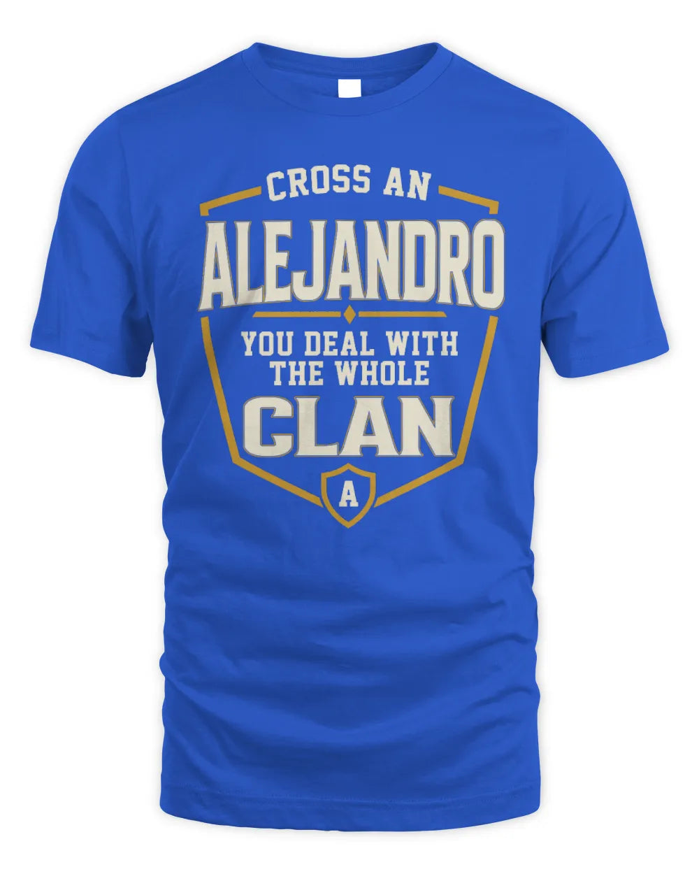 ALEJANDRO NT1-K008 Cross A/An NAME, You Deal With the Whole Clan | Personalized Vintage T-Shirt - Unisex Standard T-Shirt - Royal