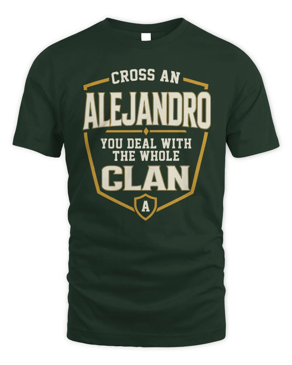 ALEJANDRO NT1-K008 Cross A/An NAME, You Deal With the Whole Clan | Personalized Vintage T-Shirt - Unisex Standard T-Shirt - Forest Green