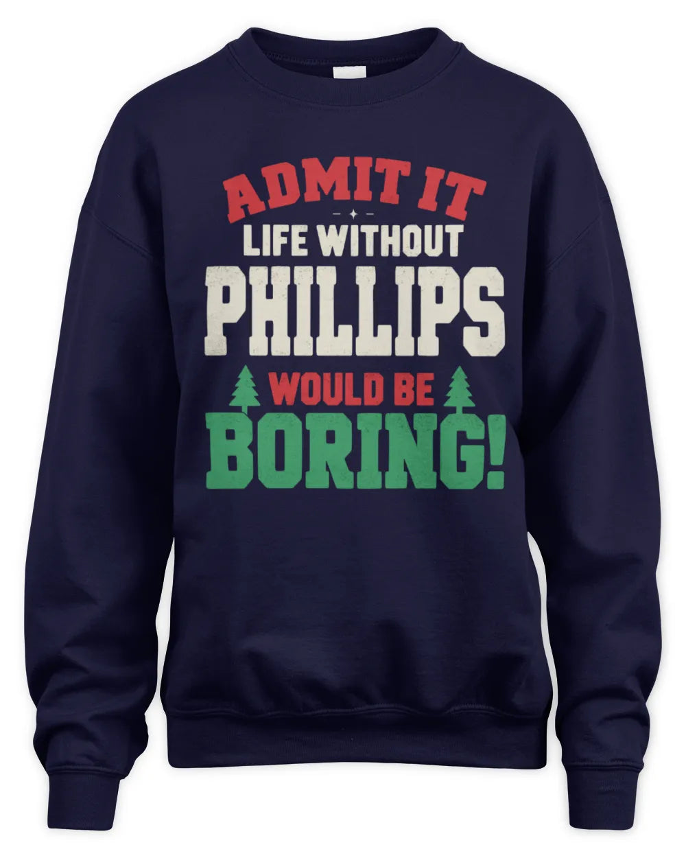 PHILLIPS P5 TH08 Christmas T-Shirt – “Life Without NAME Would Be Boring” - Unisex Sweatshirt - Navy