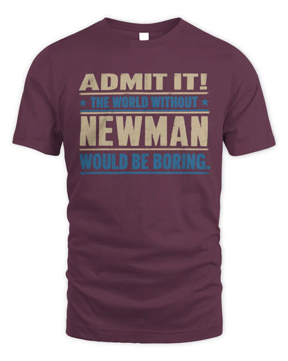 NEWMAN TP68-K2-968 – Personalized Funny Quote Apparel “The World Without NAME Would Be Boring” - Unisex Standard T-Shirt - Maroon