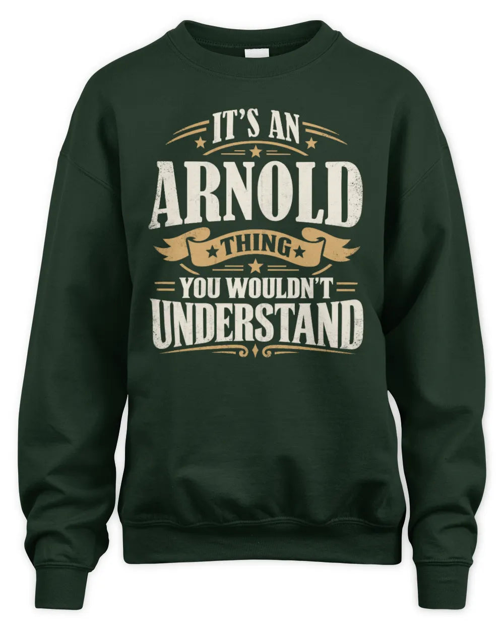 ARNOLD P08 TH51 - Personalized “It’s a/an [NAME] Thing – You Wouldn’t Understand” Shirt - Unisex Sweatshirt - Forest Green