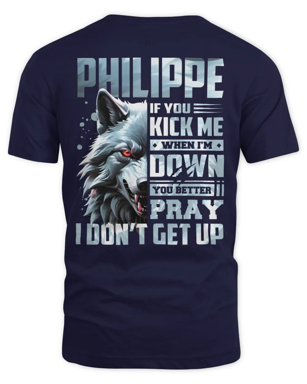 PHILIPPE AP62-K4-666 - Personalized Fierce Wolf Quote Apparel “If You Kick Me When I’m Down, You Better Pray I Don’t Get Up” - Unisex Standard T-Shirt - Navy