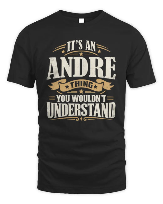 ANDRE P08 TH51 - Personalized “It’s a/an [NAME] Thing – You Wouldn’t Understand” Shirt