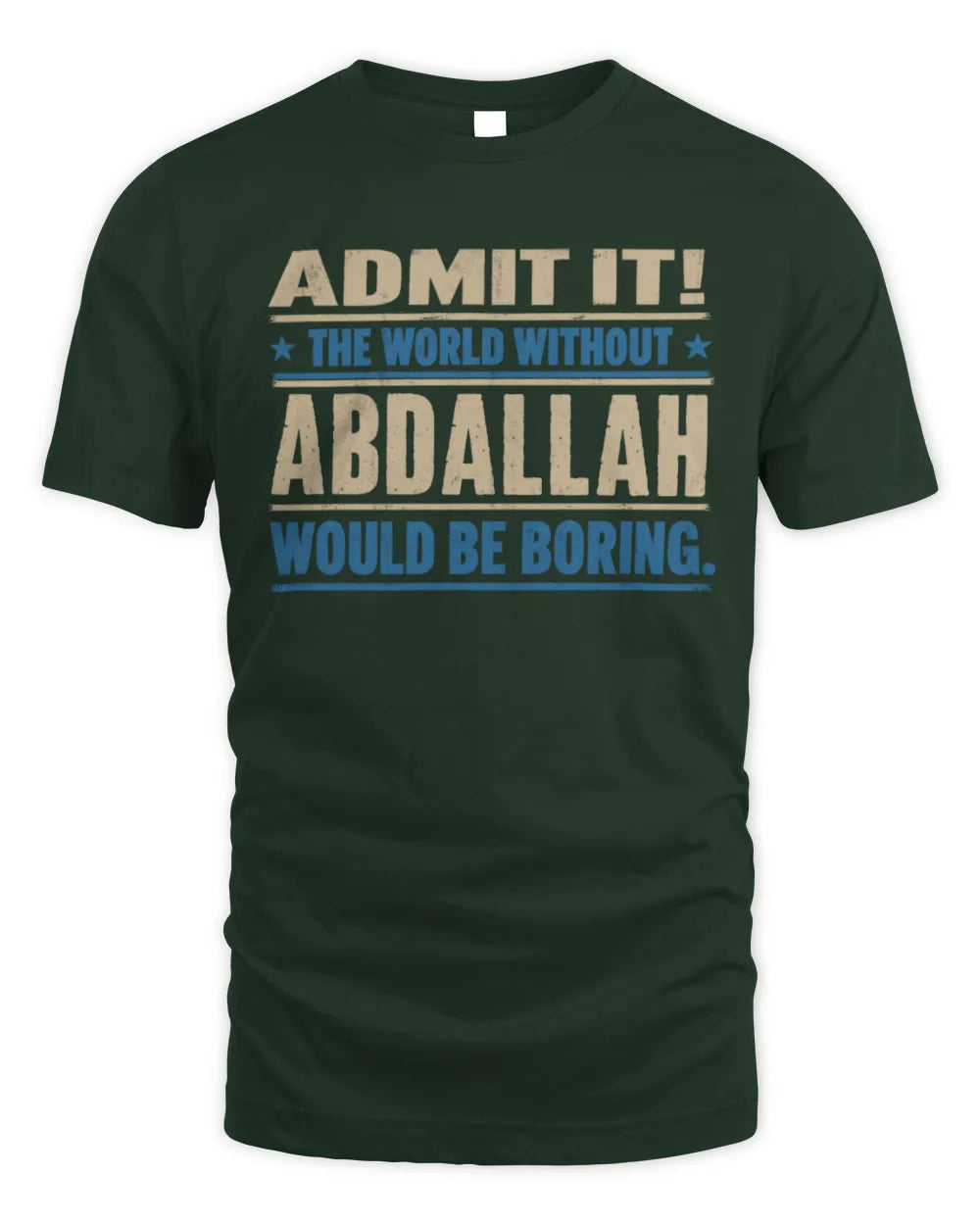 ABDALLAH TP68-K2-968 – Personalized Funny Quote Apparel “The World Without NAME Would Be Boring” - Unisex Standard T-Shirt - Forest Green