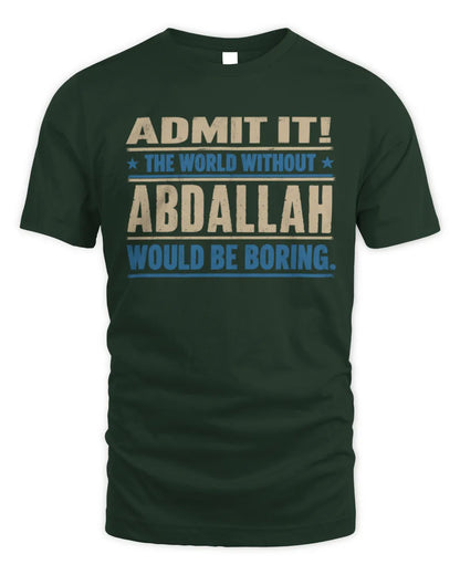 ABDALLAH TP68-K2-968 – Personalized Funny Quote Apparel “The World Without NAME Would Be Boring” - Unisex Standard T-Shirt - Forest Green
