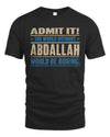 ABDALLAH TP68-K2-968 – Personalized Funny Quote Apparel “The World Without NAME Would Be Boring”