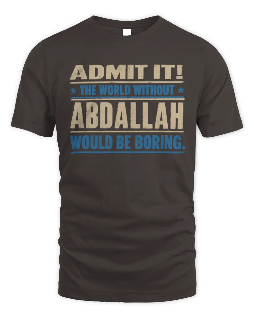 ABDALLAH TP68-K2-968 – Personalized Funny Quote Apparel “The World Without NAME Would Be Boring” - Unisex Standard T-Shirt - Dark Chocolate