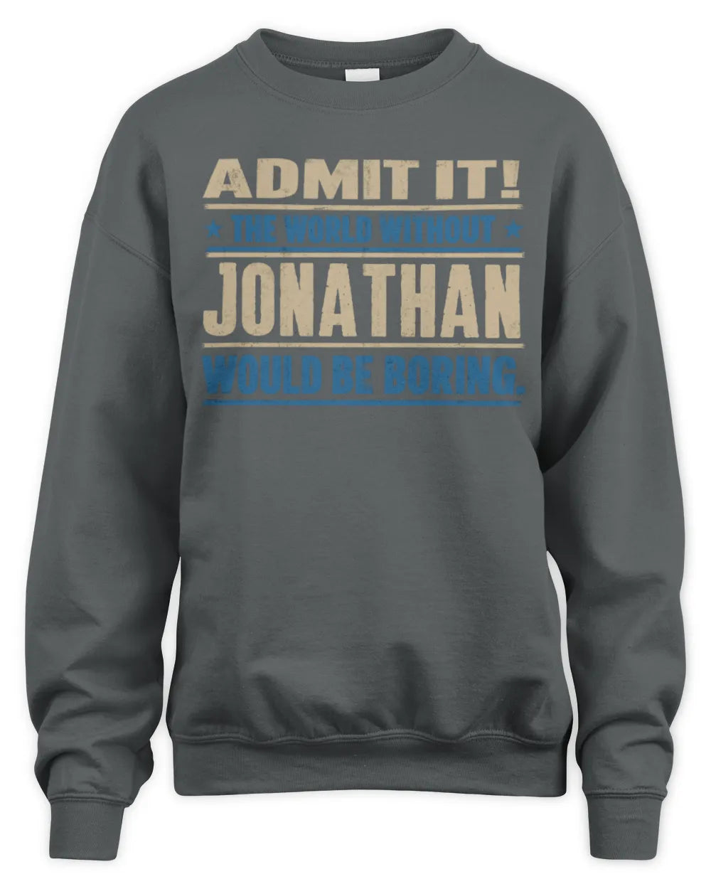 JONATHAN TP68-K2-968 – Personalized Funny Quote Apparel “The World Without NAME Would Be Boring” - Unisex Sweatshirt - Charcoal