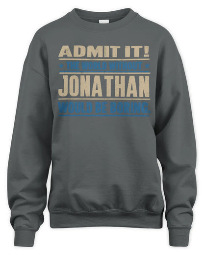 JONATHAN TP68-K2-968 – Personalized Funny Quote Apparel “The World Without NAME Would Be Boring” - Unisex Sweatshirt - Charcoal