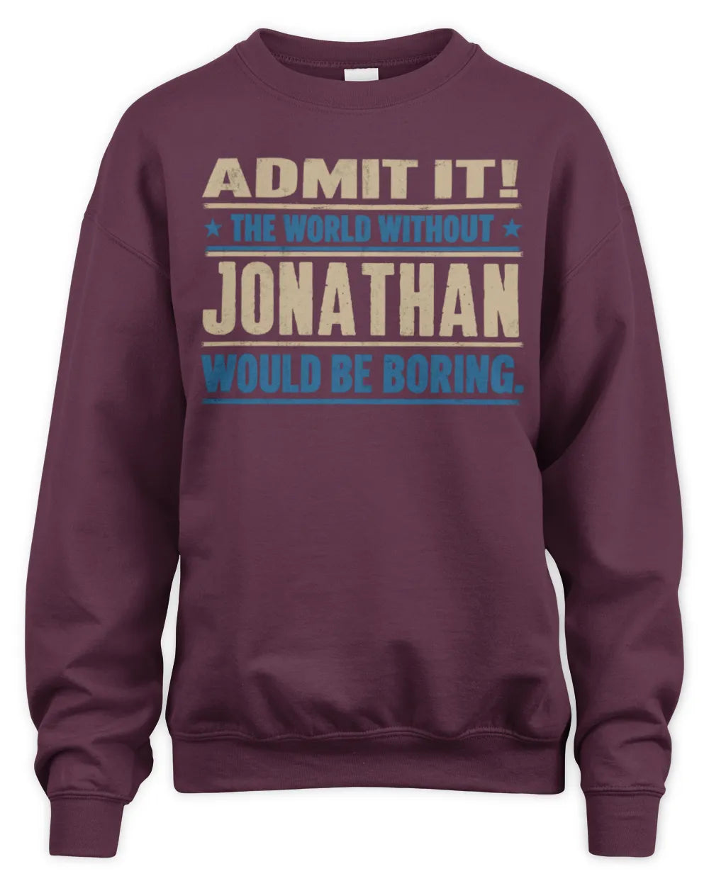 JONATHAN TP68-K2-968 – Personalized Funny Quote Apparel “The World Without NAME Would Be Boring” - Unisex Sweatshirt - Maroon