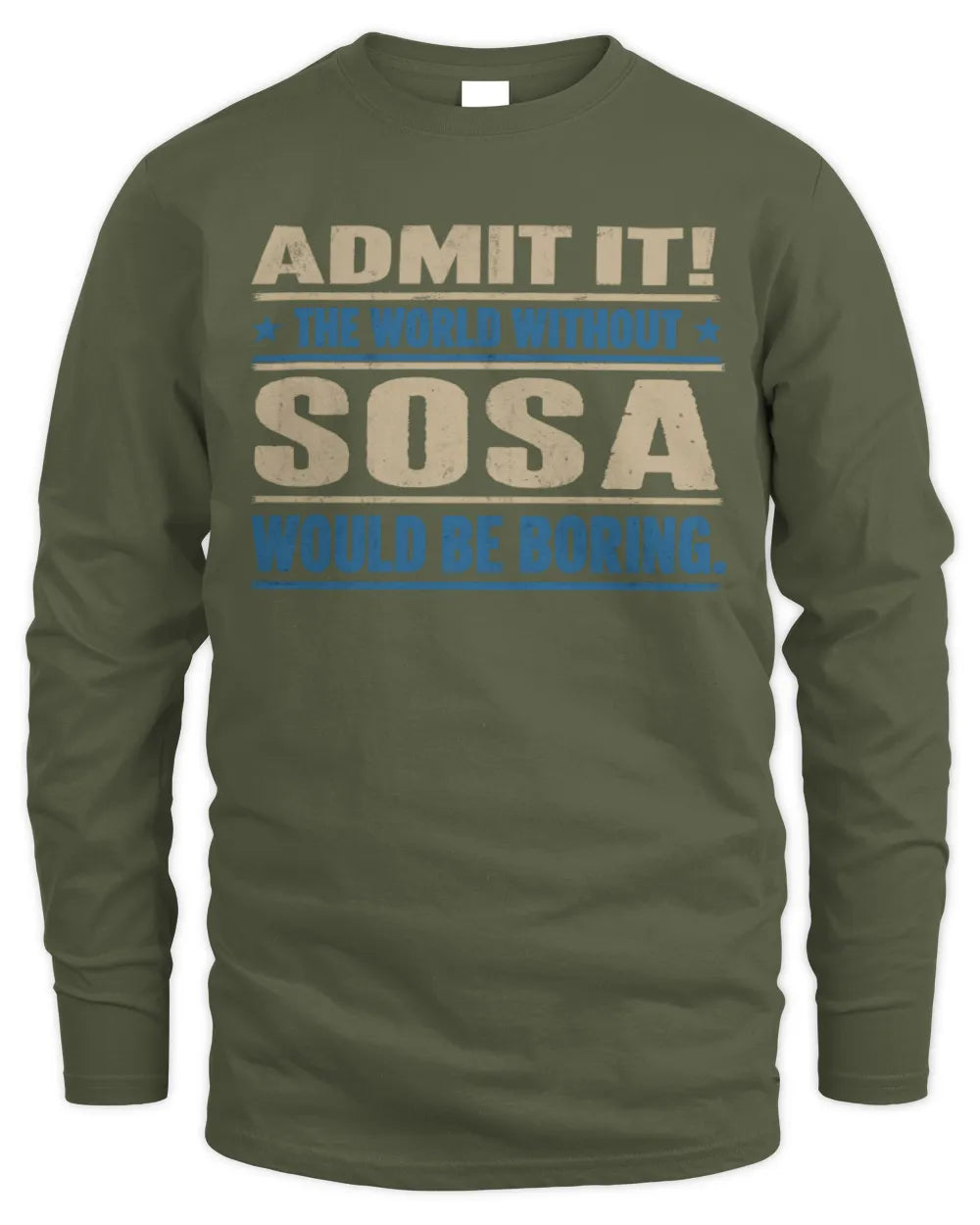 SOSA TP68-K2-968 – Personalized Funny Quote Apparel “The World Without NAME Would Be Boring” - Men's Long Sleeved T-Shirt - Military Green