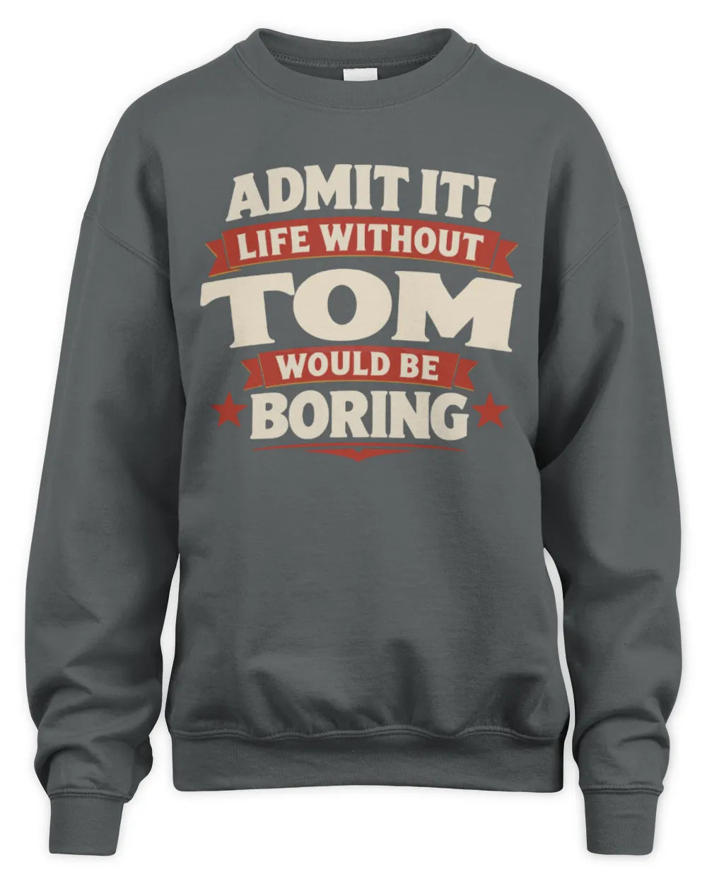 TOM P4 KT003 Personalized Funny Quote Apparel “Life Without NAME Would Be Boring” - Unisex Sweatshirt - Charcoal