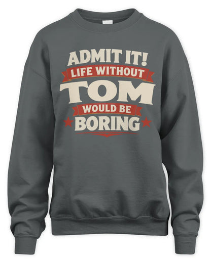 TOM P4 KT003 Personalized Funny Quote Apparel “Life Without NAME Would Be Boring” - Unisex Sweatshirt - Charcoal