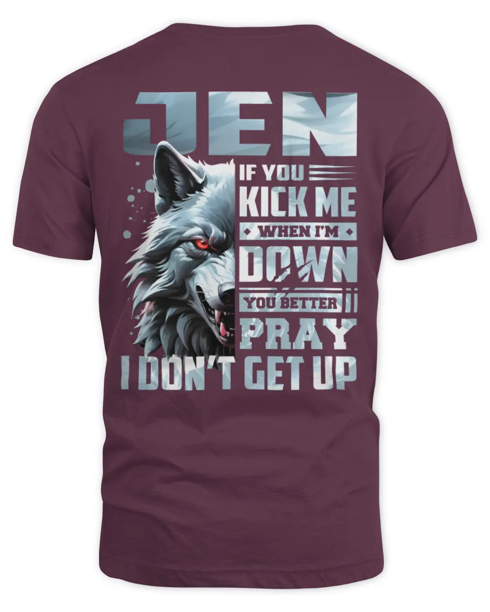 JEN AP62-K4-666 - Personalized Fierce Wolf Quote Apparel “If You Kick Me When I’m Down, You Better Pray I Don’t Get Up” - Unisex Standard T-Shirt - Maroon