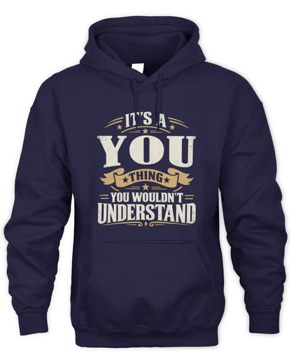 YOU P08 TH51 - Personalized “It’s a/an [NAME] Thing – You Wouldn’t Understand” Shirt - Unisex Hoodie - Navy