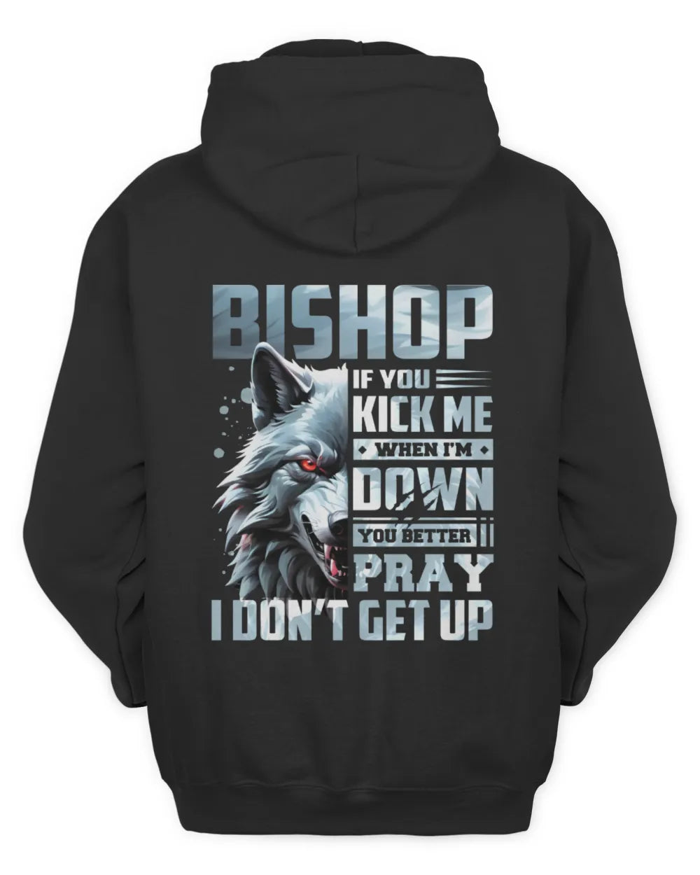 BISHOP AP62-K4-666 - Personalized Fierce Wolf Quote Apparel “If You Kick Me When I’m Down, You Better Pray I Don’t Get Up” - Unisex Hoodie - Black