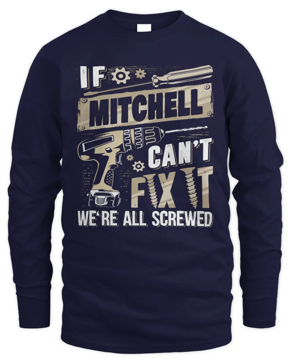 MITCHELL TX03 P02 - Personalized Handyman Mechanic Shirt “If NAME Can’t Fix It, We’re All Screwed” - Men's Long Sleeved T-Shirt - Navy