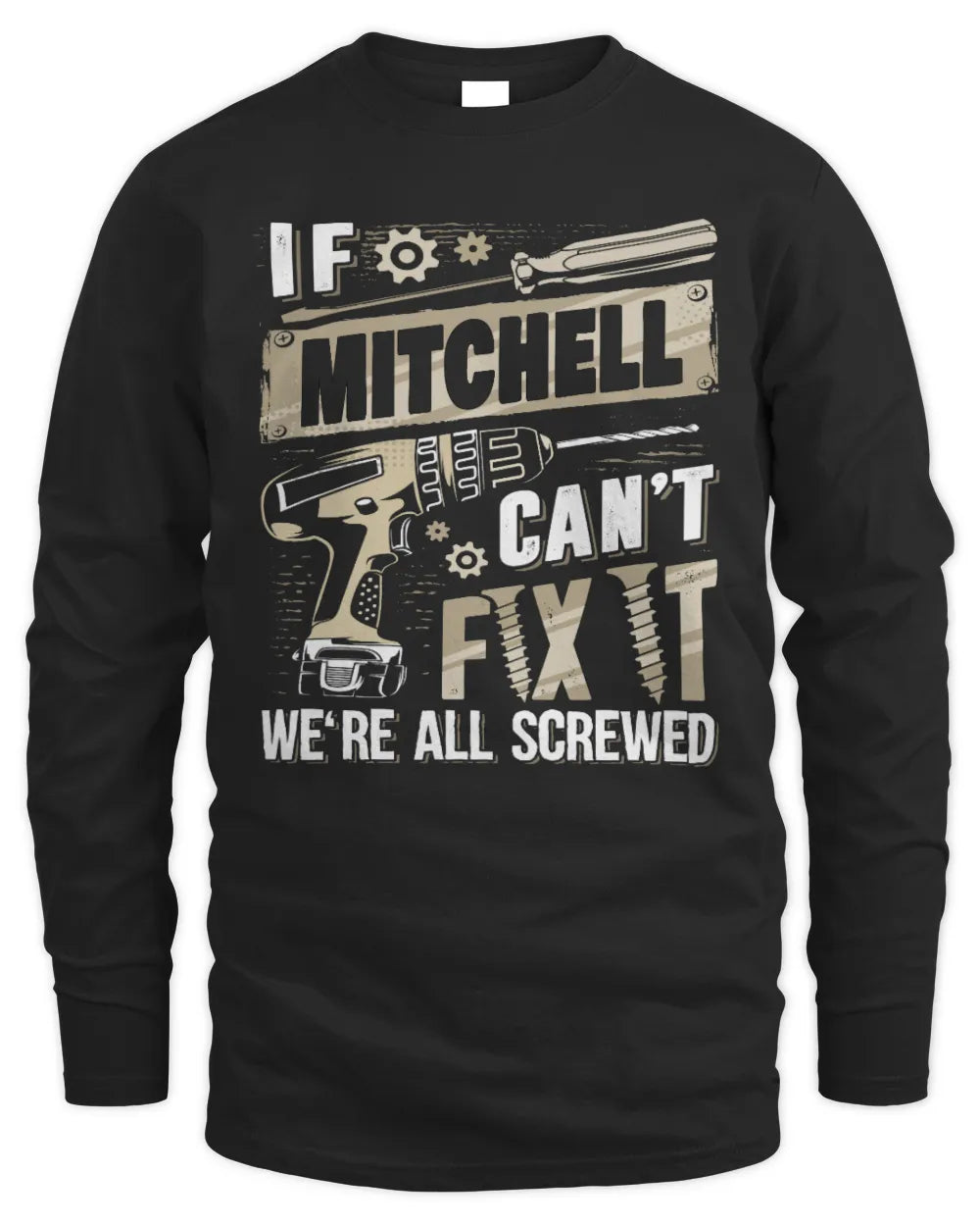 MITCHELL TX03 P02 - Personalized Handyman Mechanic Shirt “If NAME Can’t Fix It, We’re All Screwed” - Men's Long Sleeved T-Shirt - Black