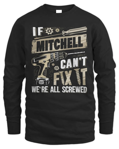 MITCHELL TX03 P02 - Personalized Handyman Mechanic Shirt “If NAME Can’t Fix It, We’re All Screwed” - Men's Long Sleeved T-Shirt - Black