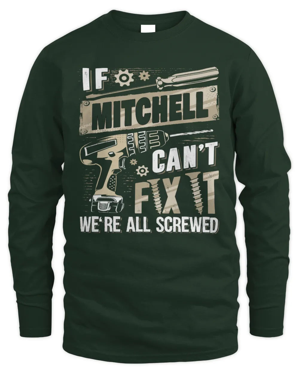 MITCHELL TX03 P02 - Personalized Handyman Mechanic Shirt “If NAME Can’t Fix It, We’re All Screwed” - Men's Long Sleeved T-Shirt - Forest Green
