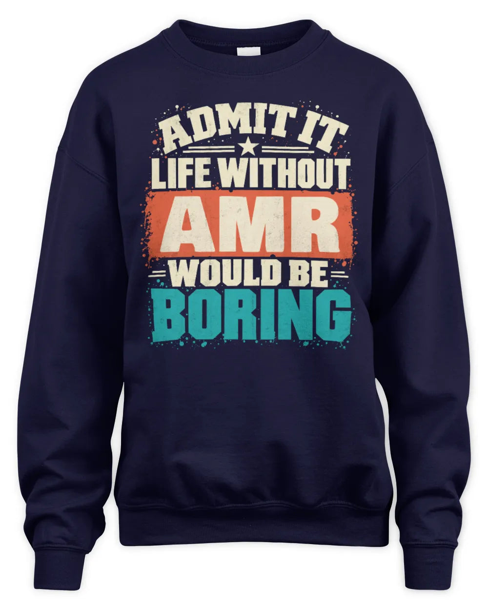 AMR P02-TH11-226 Personalized Admit It Life Without [Name] Would Be Boring T-Shirt - Custom Name Funny Gift - Unisex Sweatshirt - Navy