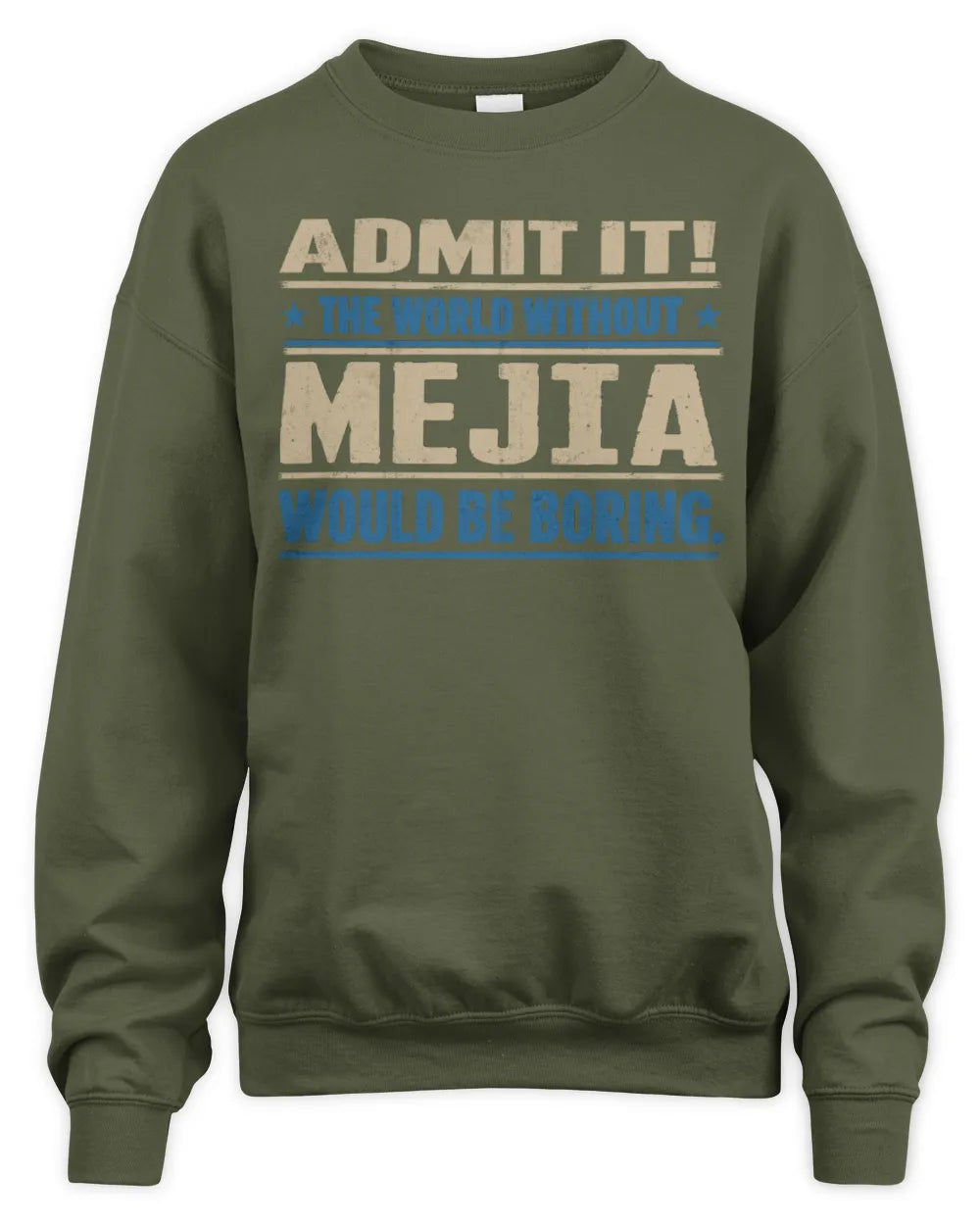 MEJIA TP68-K2-968 – Personalized Funny Quote Apparel “The World Without NAME Would Be Boring” - Unisex Sweatshirt - Military Green