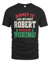 ROBERT P5 TH08 Christmas T-Shirt – “Life Without NAME Would Be Boring”