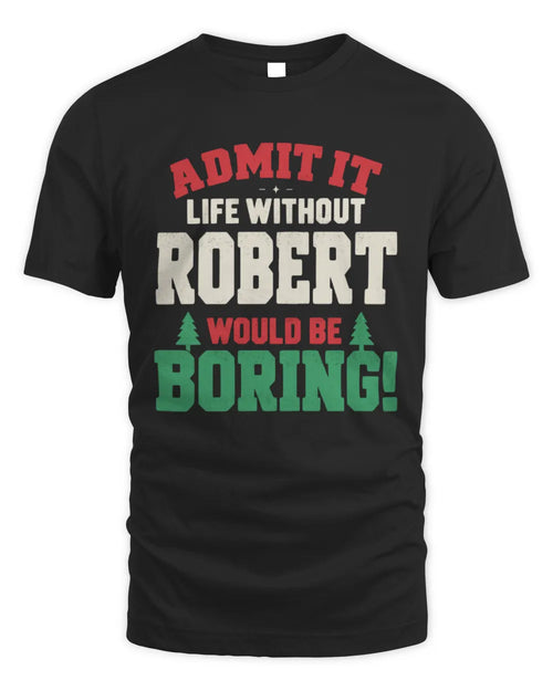 ROBERT P5 TH08 Christmas T-Shirt – “Life Without NAME Would Be Boring” - Unisex Standard T-Shirt - Black