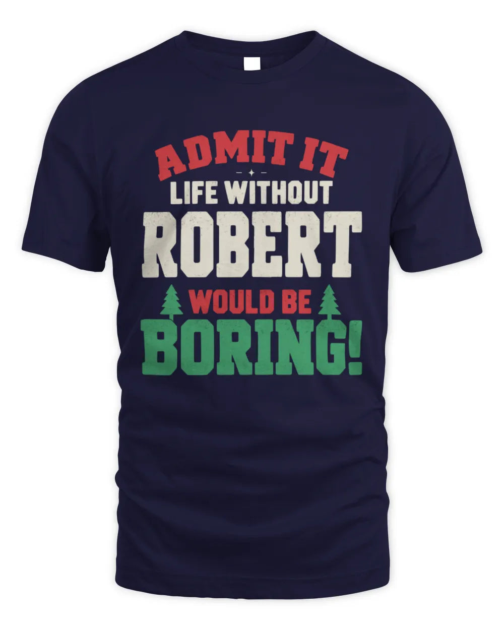 ROBERT P5 TH08 Christmas T-Shirt – “Life Without NAME Would Be Boring” - Unisex Standard T-Shirt - Navy
