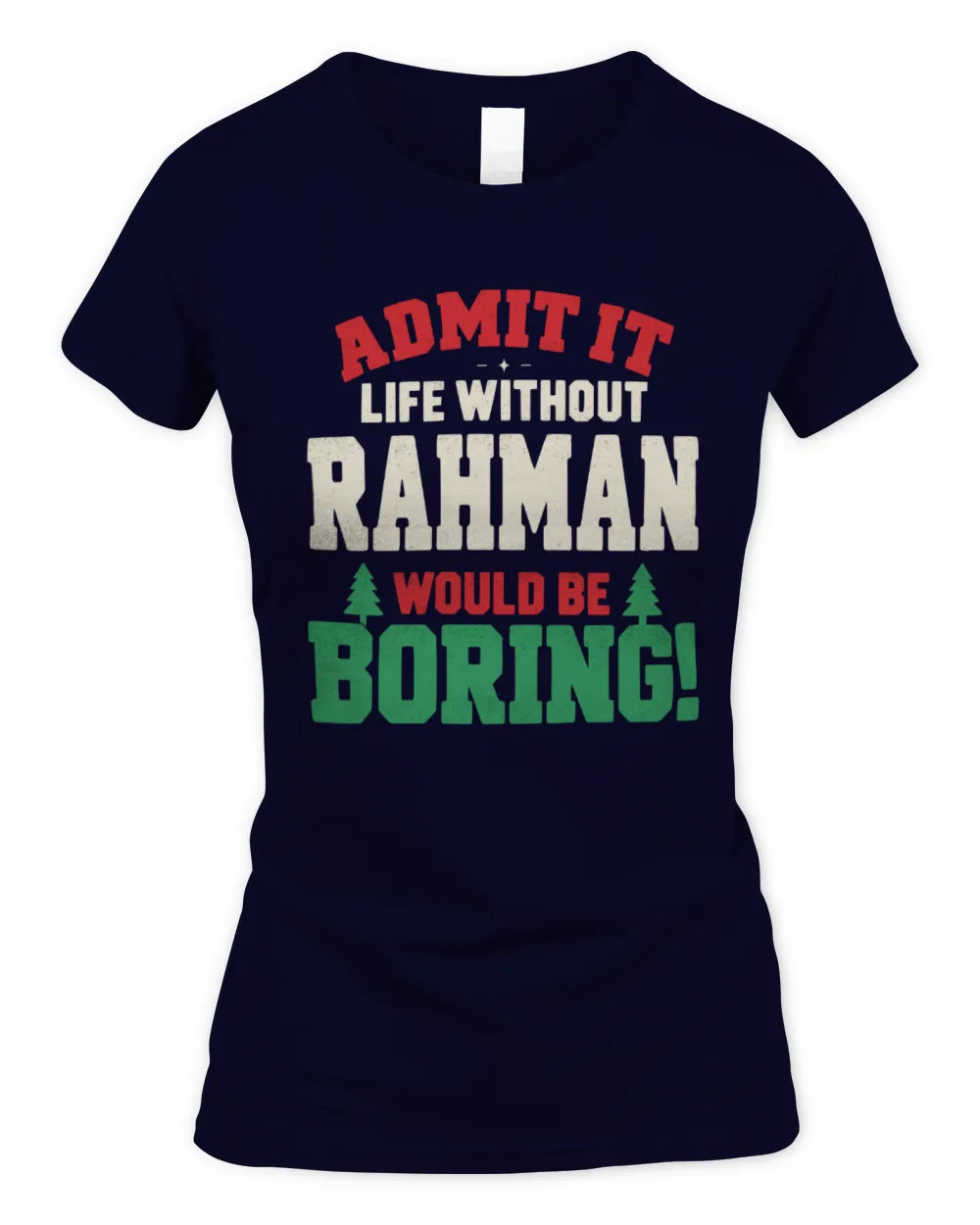RAHMAN P5 TH08 Christmas T-Shirt – “Life Without NAME Would Be Boring” - Women's Standard T-Shirt - Navy