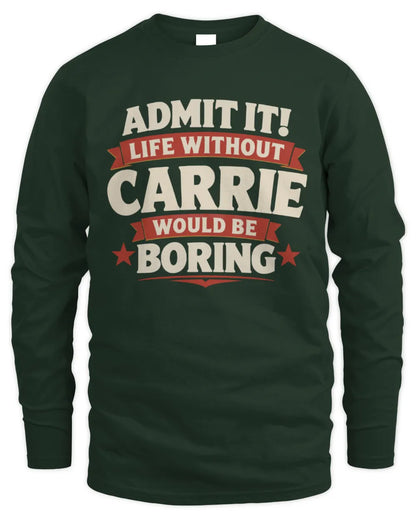 CARRIE P4 KT003 Personalized Funny Quote Apparel “Life Without NAME Would Be Boring” - Men's Long Sleeved T-Shirt - Forest Green