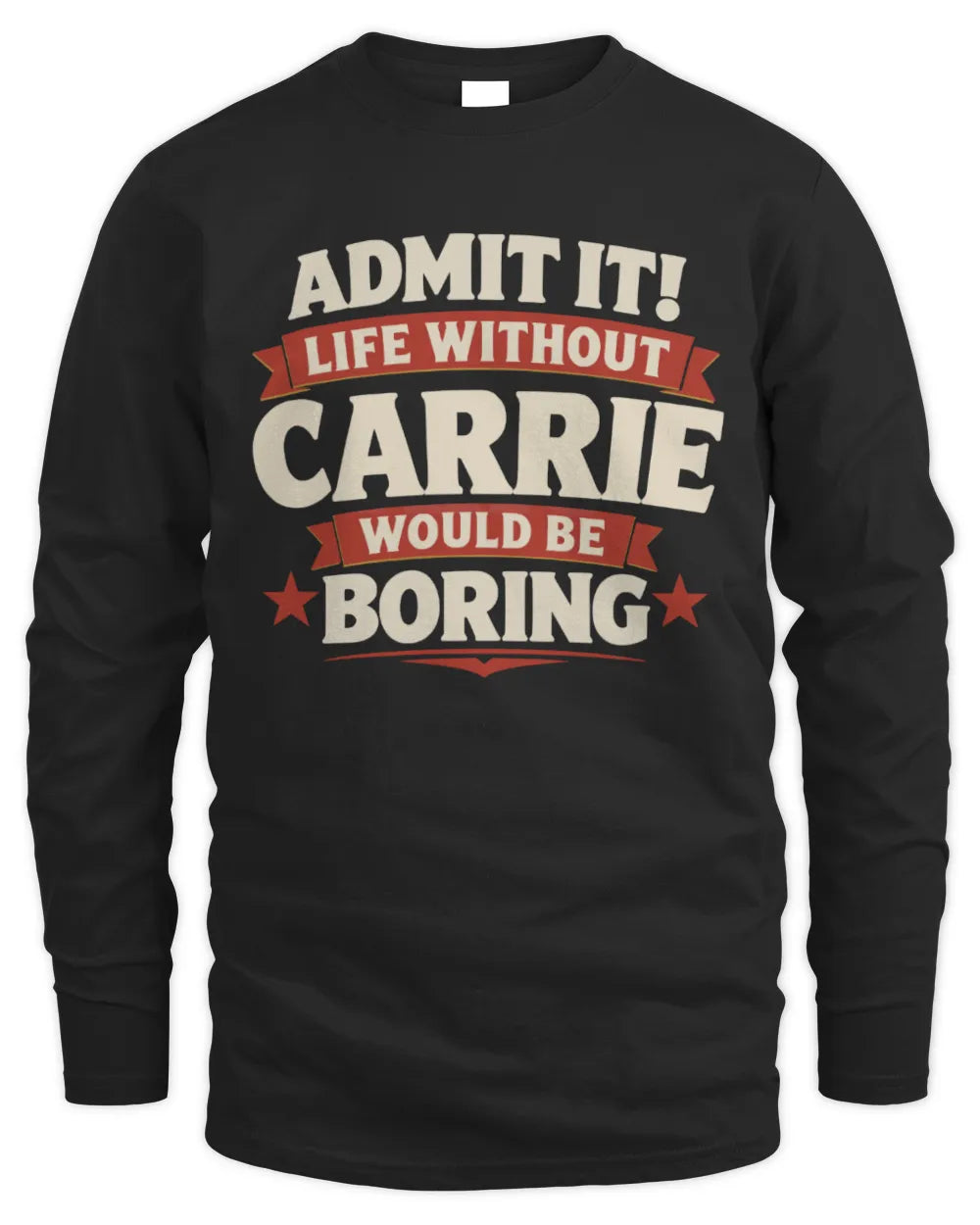 CARRIE P4 KT003 Personalized Funny Quote Apparel “Life Without NAME Would Be Boring” - Men's Long Sleeved T-Shirt - Black