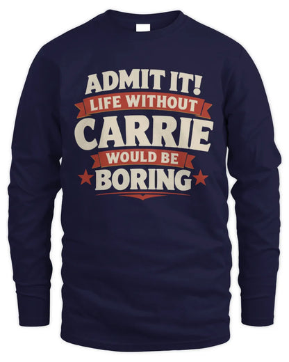 CARRIE P4 KT003 Personalized Funny Quote Apparel “Life Without NAME Would Be Boring” - Men's Long Sleeved T-Shirt - Navy