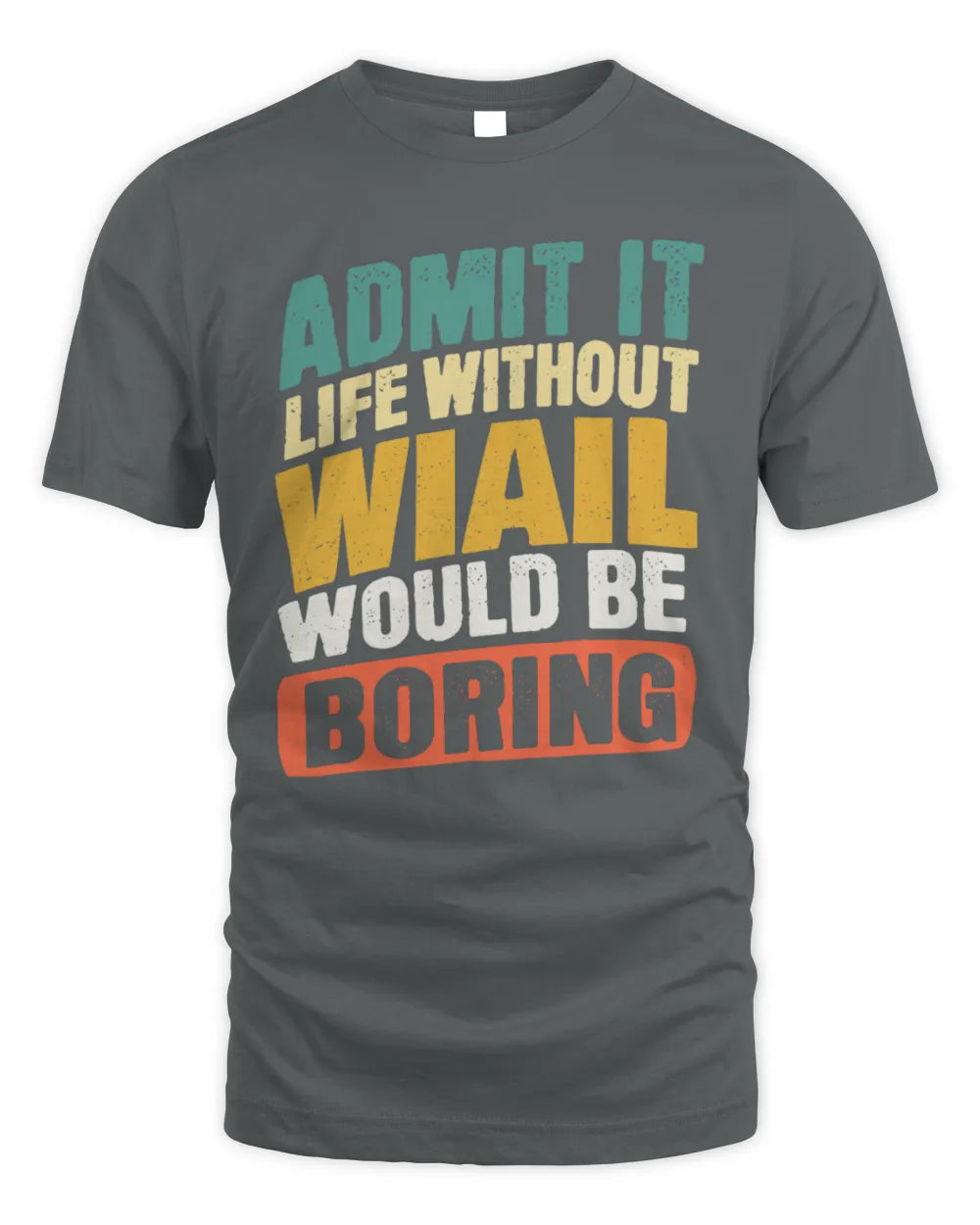 WIAIL TP88-K4-229
Personalized Funny Quote Apparel “Life Without NAME Would Be Boring” - Unisex Standard T-Shirt - Charcoal