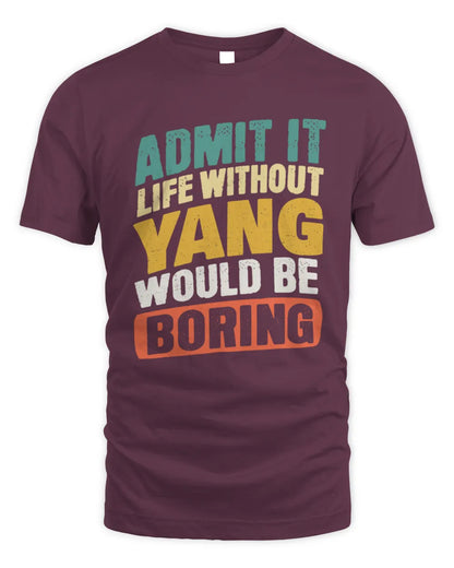 YANG TP88-K4-229
Personalized Funny Quote Apparel “Life Without NAME Would Be Boring” - Unisex Standard T-Shirt - Maroon